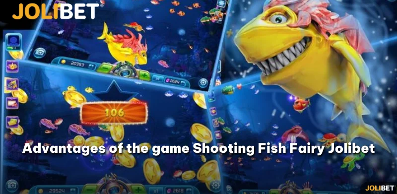 Advantages of the game Shooting Fish Fairy Jolibet