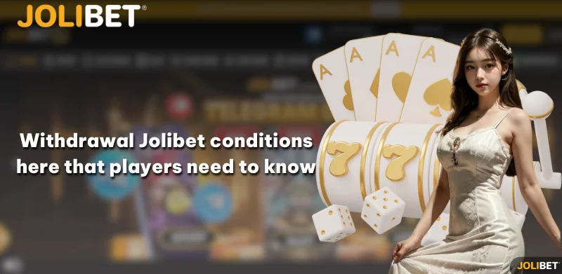 Withdrawal Jolibet conditions here that players need to know