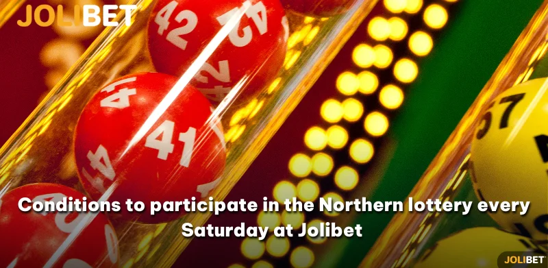 Conditions to participate in the Northern lottery every Saturday at Jolibet 