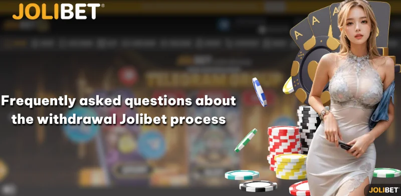 Frequently asked questions about the withdrawal Jolibet process