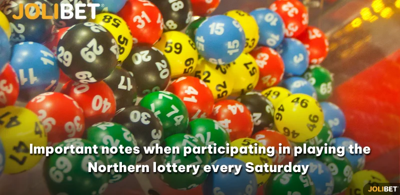 Important notes when participating in playing the Northern lottery every Saturday 