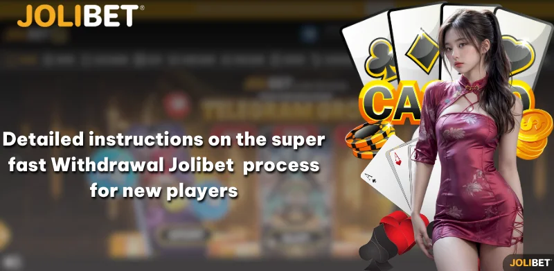 Detailed instructions on the super fast Withdrawal Jolibet  process for new players