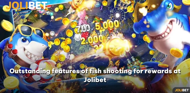 Outstanding features of fish shooting for rewards at Jolibet