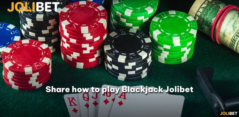 Share how to play Blackjack Jolibet