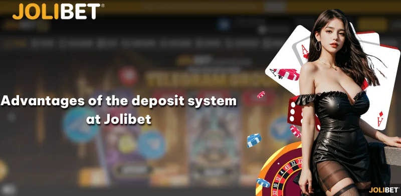 Advantages of the deposit system at Jolibet