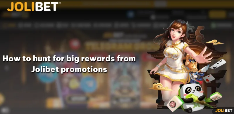 How to hunt for big rewards from Jolibet promotions