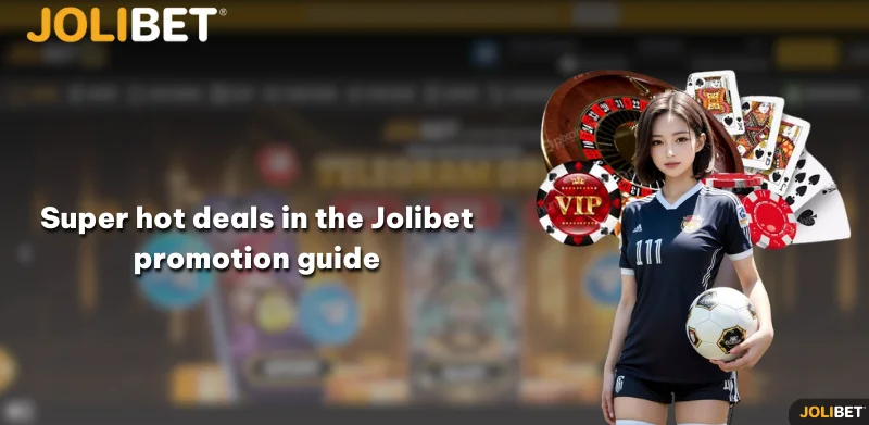 Super hot deals in the Jolibet promotion guide