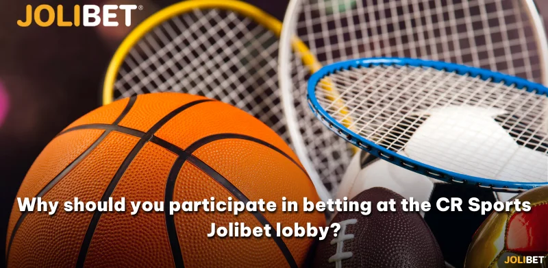 Why should you participate in betting at the CR Sports Jolibet lobby?